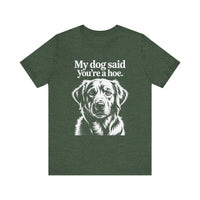 Load image into Gallery viewer, My Dog Said You&#39;re a Hoe Golden Retriever T-Shirt
