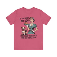 Load image into Gallery viewer, If You Hurt My Dog I Can Make Your Death Look Like an Accident T-Shirt
