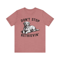 Load image into Gallery viewer, Don&#39;t Stop Retrievin&#39; T-Shirt

