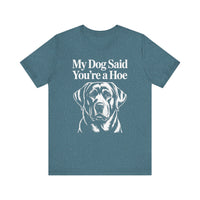 Load image into Gallery viewer, My Dog Said You&#39;re a Hoe Labrador Retriever T-Shirt
