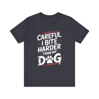 Load image into Gallery viewer, Careful I Bite Harder Than My Dog T-Shirt
