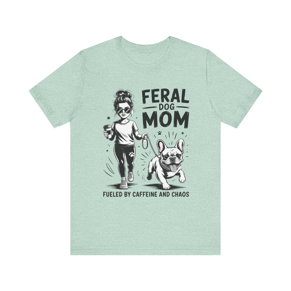 Feral Dog Mom Frenchie T-Shirt