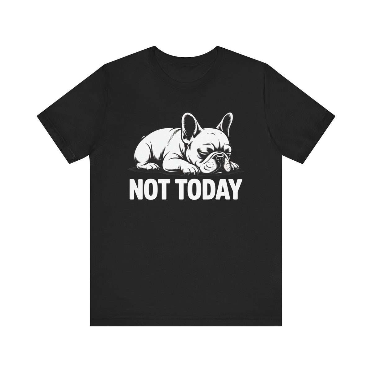 Not Today Frenchie T-Shirt