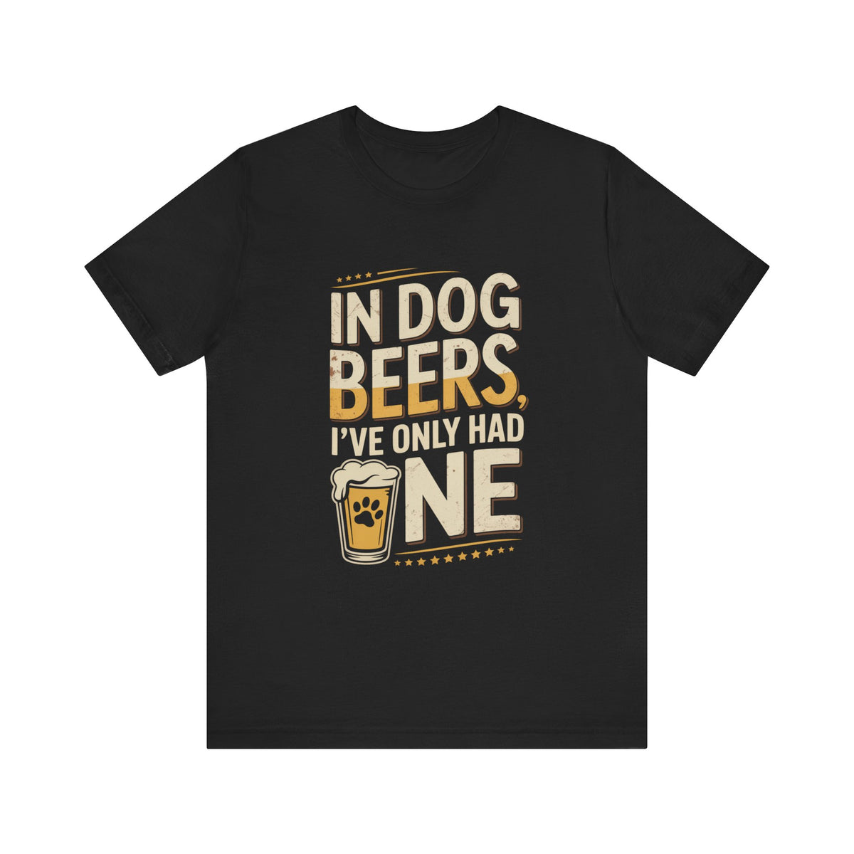 In Dog Beers, I've Only Had One T-Shirt