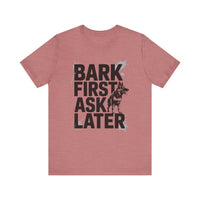 Load image into Gallery viewer, Bark First Ask Later German Shepherd T-Shirt
