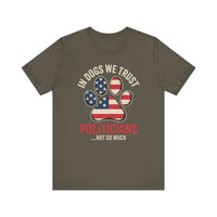 Load image into Gallery viewer, In Dogs We Trust Politicians Not So Much T-Shirt
