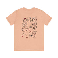 Load image into Gallery viewer, My Dog and I Talk Sh*t About You T-Shirt
