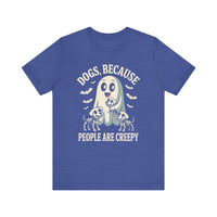 Load image into Gallery viewer, Dogs Because People Are Creepy T-Shirt
