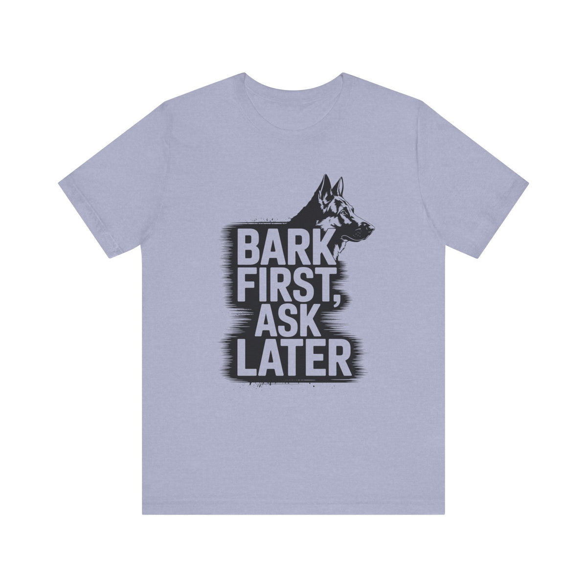 Bark First Ask Later German Shepherd Tee-Shirt