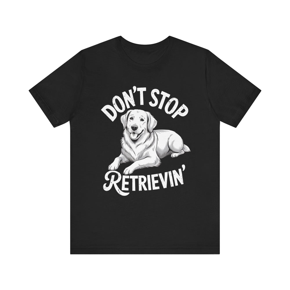 Don't Stop Retrievin' T-Shirt