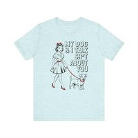 Load image into Gallery viewer, My Dog and I Talk Sh*t About You T-Shirt
