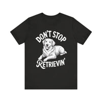 Load image into Gallery viewer, Don&#39;t Stop Retrievin&#39; T-Shirt
