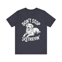 Load image into Gallery viewer, Don&#39;t Stop Retrievin&#39; T-Shirt
