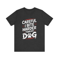 Load image into Gallery viewer, Careful I Bite Harder Than My Dog T-Shirt
