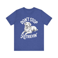 Load image into Gallery viewer, Don&#39;t Stop Retrievin&#39; T-Shirt
