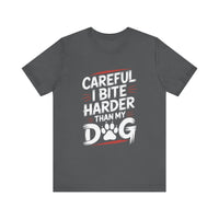Load image into Gallery viewer, Careful I Bite Harder Than My Dog T-Shirt
