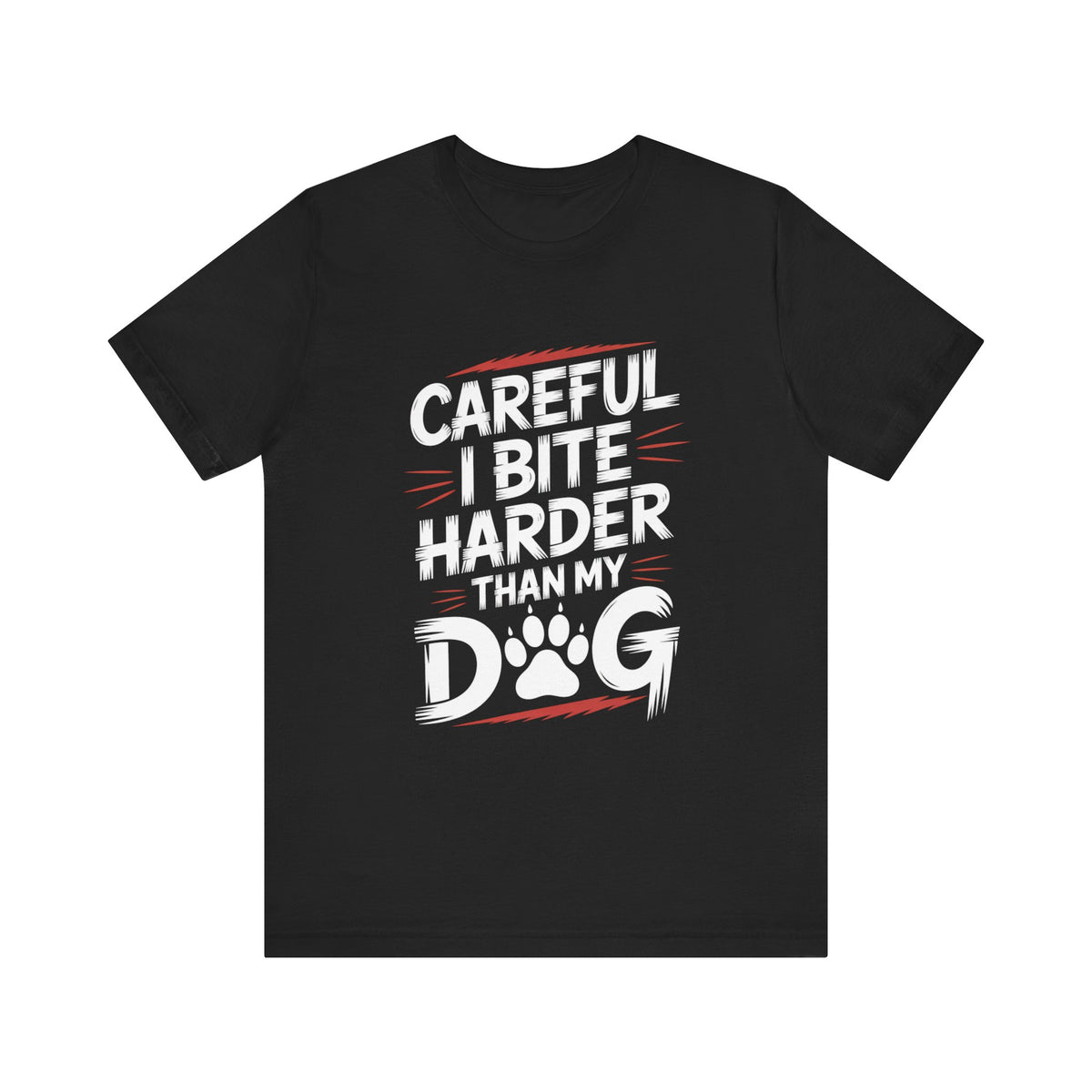 Careful I Bite Harder Than My Dog T-Shirt