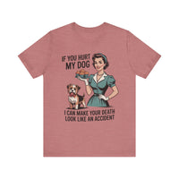 Load image into Gallery viewer, If You Hurt My Dog I Can Make Your Death Look Like an Accident T-Shirt

