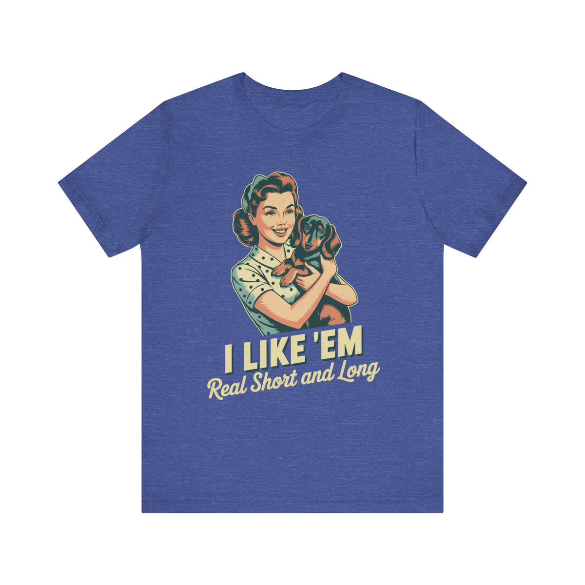 I Like 'em Real Short and Long Dachshund T-Shirt