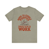 Load image into Gallery viewer, Born to Pet Puppies Forced to Go to Work T-Shirt
