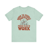 Load image into Gallery viewer, Born to Pet Puppies Forced to Go to Work T-Shirt
