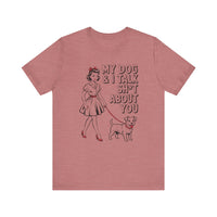 Load image into Gallery viewer, My Dog and I Talk Sh*t About You T-Shirt
