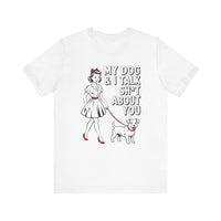 Load image into Gallery viewer, My Dog and I Talk Sh*t About You T-Shirt
