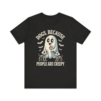 Load image into Gallery viewer, Dogs Because People Are Creepy T-Shirt
