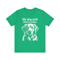 Load image into Gallery viewer, My Dog Said You&#39;re a Hoe Golden Retriever T-Shirt
