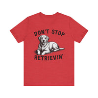 Load image into Gallery viewer, Don&#39;t Stop Retrievin&#39; T-Shirt
