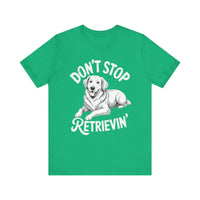 Load image into Gallery viewer, Don&#39;t Stop Retrievin&#39; T-Shirt
