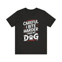 Load image into Gallery viewer, Careful I Bite Harder Than My Dog T-Shirt
