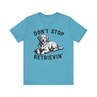 Load image into Gallery viewer, Don&#39;t Stop Retrievin&#39; T-Shirt
