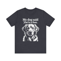 Load image into Gallery viewer, My Dog Said You&#39;re a Hoe Golden Retriever T-Shirt
