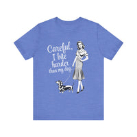 Load image into Gallery viewer, Careful, I Bite Harder Than My Dog T-Shirt
