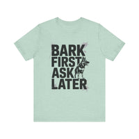 Load image into Gallery viewer, Bark First Ask Later German Shepherd T-Shirt
