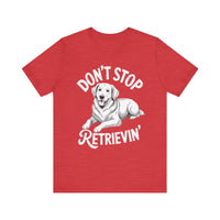 Load image into Gallery viewer, Don&#39;t Stop Retrievin&#39; T-Shirt
