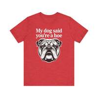 Load image into Gallery viewer, My Dog Said You&#39;re a Hoe Bulldog T-Shirt
