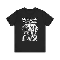 Load image into Gallery viewer, My Dog Said You&#39;re a Hoe Golden Retriever T-Shirt

