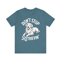 Load image into Gallery viewer, Don&#39;t Stop Retrievin&#39; T-Shirt
