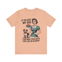Load image into Gallery viewer, If You Hurt My Dog I Can Make Your Death Look Like an Accident T-Shirt
