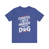 Load image into Gallery viewer, Careful I Bite Harder Than My Dog T-Shirt
