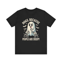 Load image into Gallery viewer, Dogs Because People Are Creepy T-Shirt
