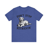 Load image into Gallery viewer, Don&#39;t Stop Retrievin&#39; T-Shirt
