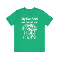 Load image into Gallery viewer, My Dog Said You&#39;re a Hoe Labrador Retriever T-Shirt
