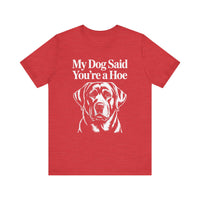 Load image into Gallery viewer, My Dog Said You&#39;re a Hoe Labrador Retriever T-Shirt
