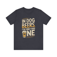 Load image into Gallery viewer, In Dog Beers, I&#39;ve Only Had One T-Shirt
