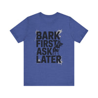 Load image into Gallery viewer, Bark First Ask Later German Shepherd T-Shirt
