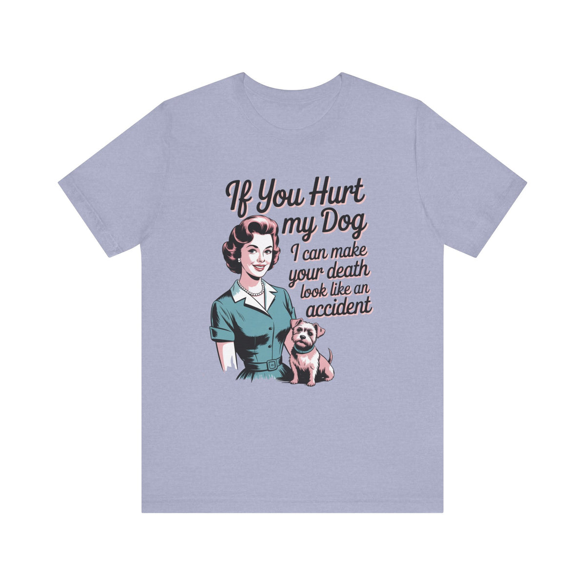If You Hurt My Dog I Can Make Your Death Look Like an Accident
