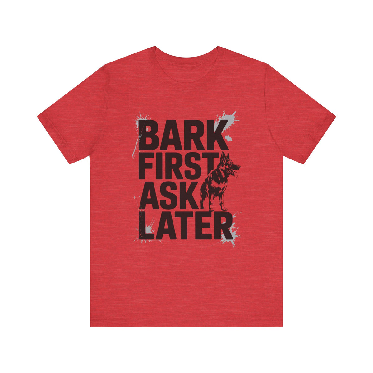Bark First Ask Later German Shepherd T-Shirt